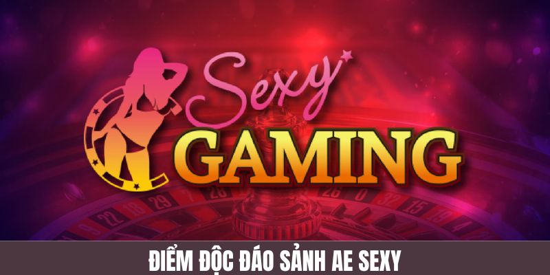 Những đặc điểm độc đáo của sảnh Baccarat AE Sexy