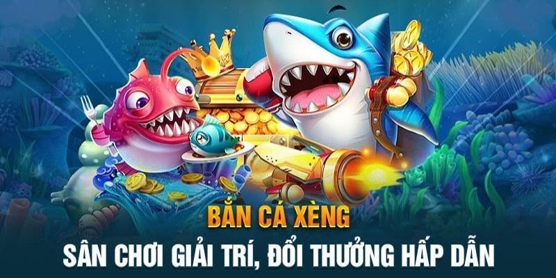 Game bắn cá Xèng thú vị