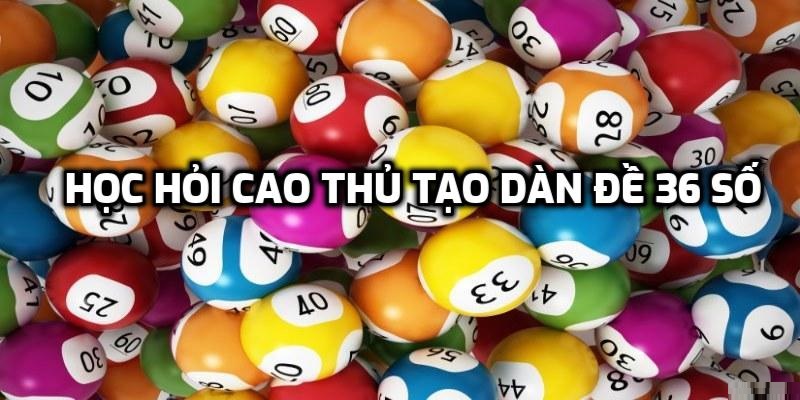 Học hỏi cao thủ để tạo dàn đề 36 số