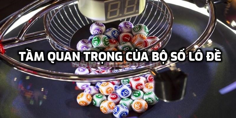 Tầm quan trọng của bộ số lô đề