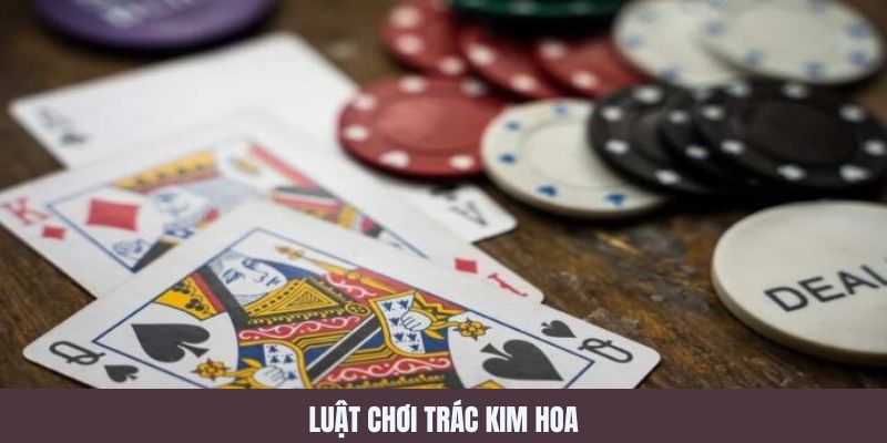 Luật chơi cơ bản Trác kim hoa