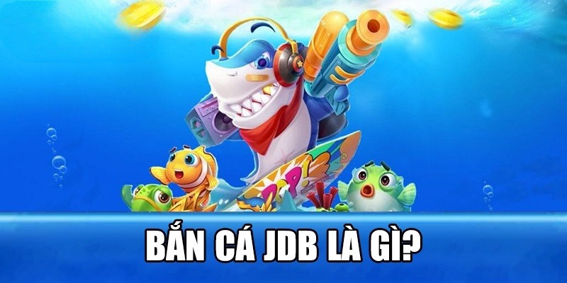 JDB bắn cá