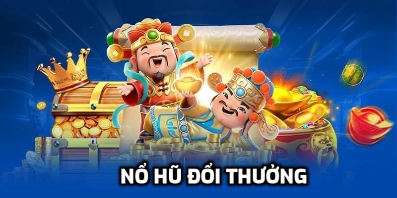 Nổ hũ đổi thưởng